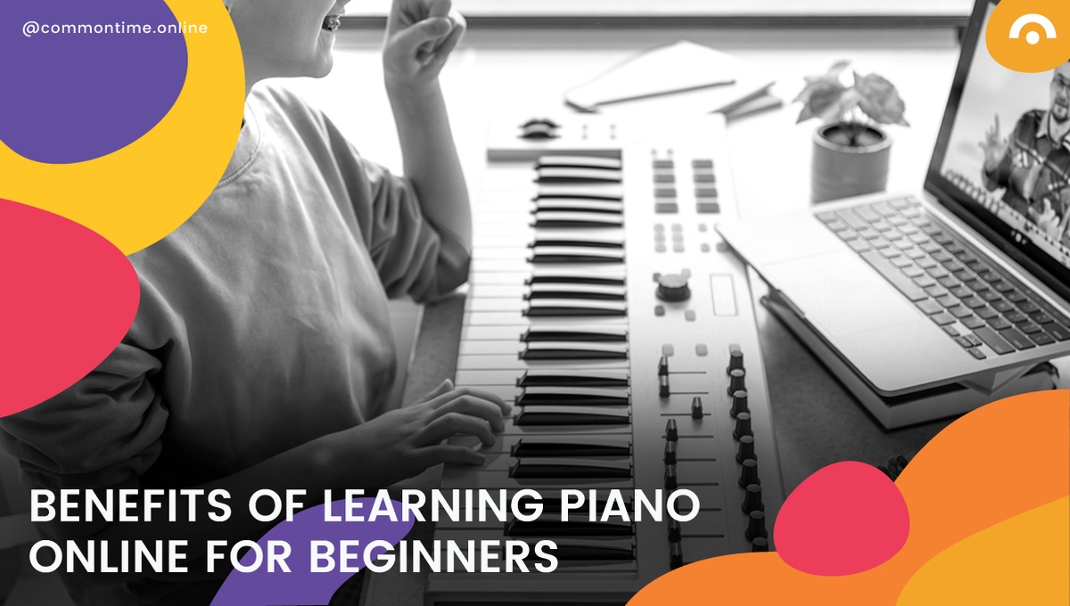 Benefits of Learning Piano Online for Beginners - CommonTime