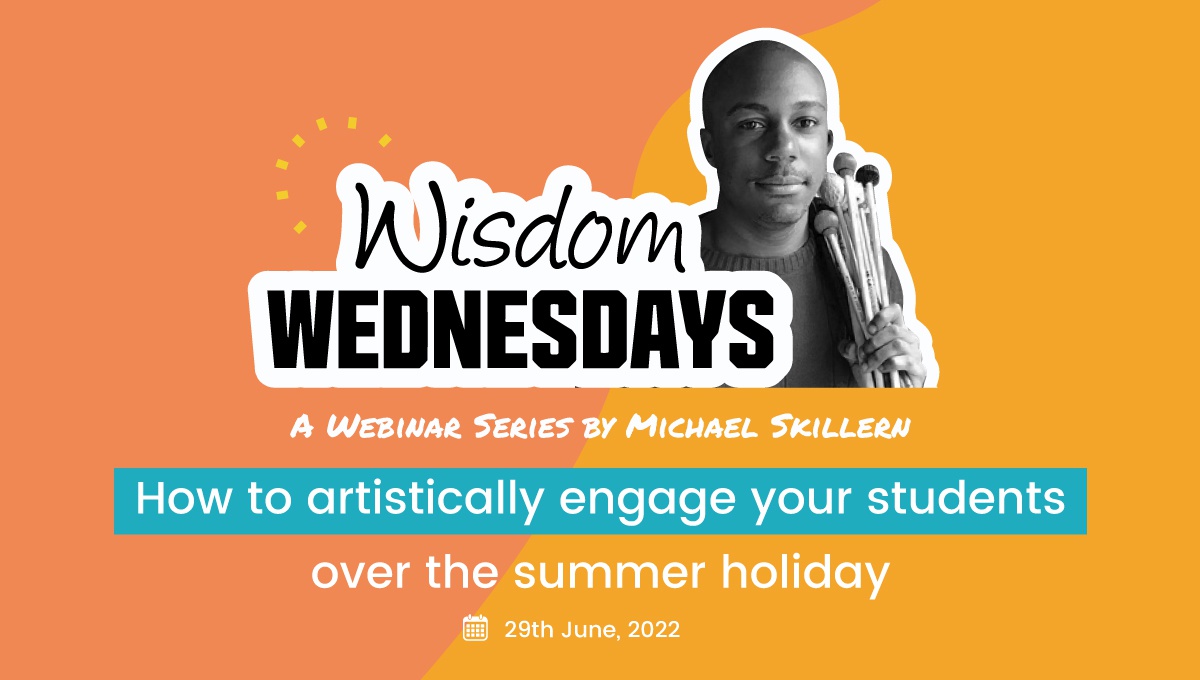 Wisdom Wednesdays: How to Artistically Engage Your Students Over the Summer Holiday - CommonTime