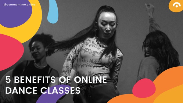 The Top 5 Advantages of Online Dance Classes - CommonTime