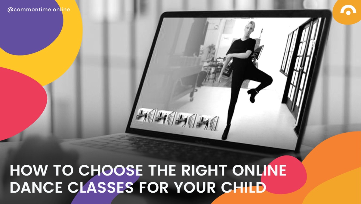 How To Choose The Right Online Dance Classes For Your Child - CommonTime