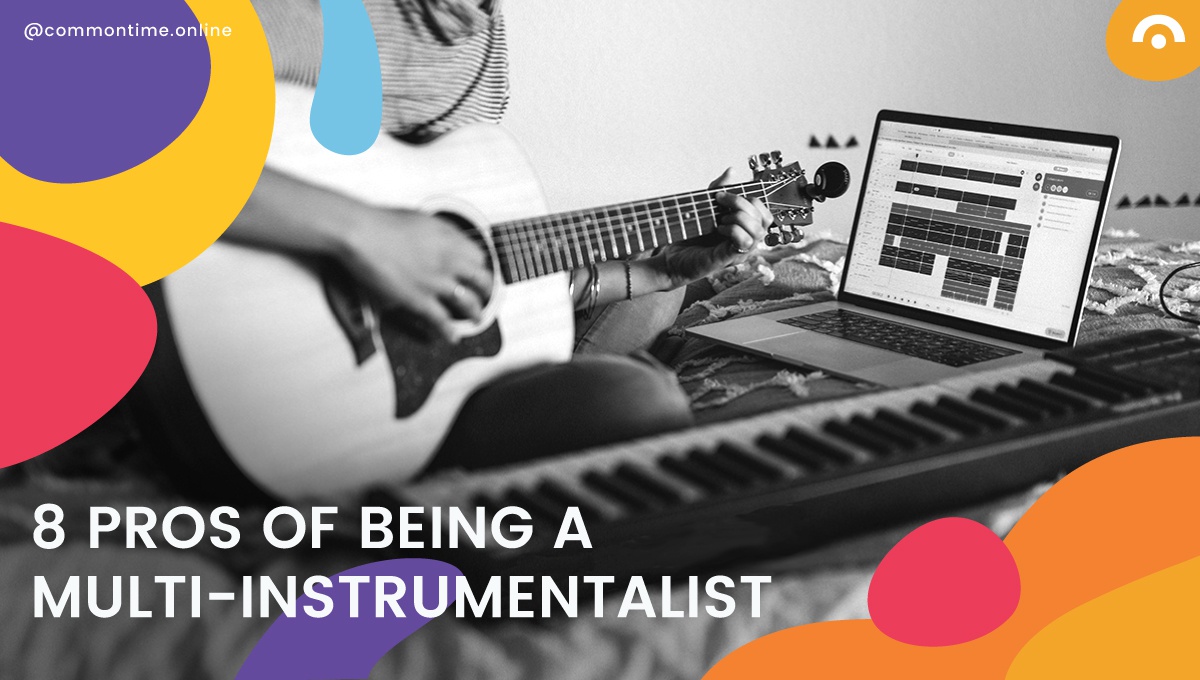 The 8 Pros of Being A Multi-Instrumentalist - CommonTime