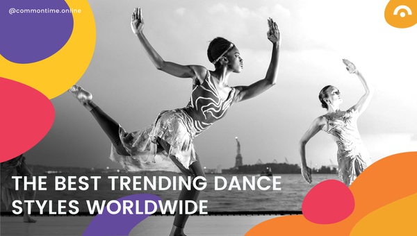 The Best Trending Dance Styles Worldwide - CommonTime