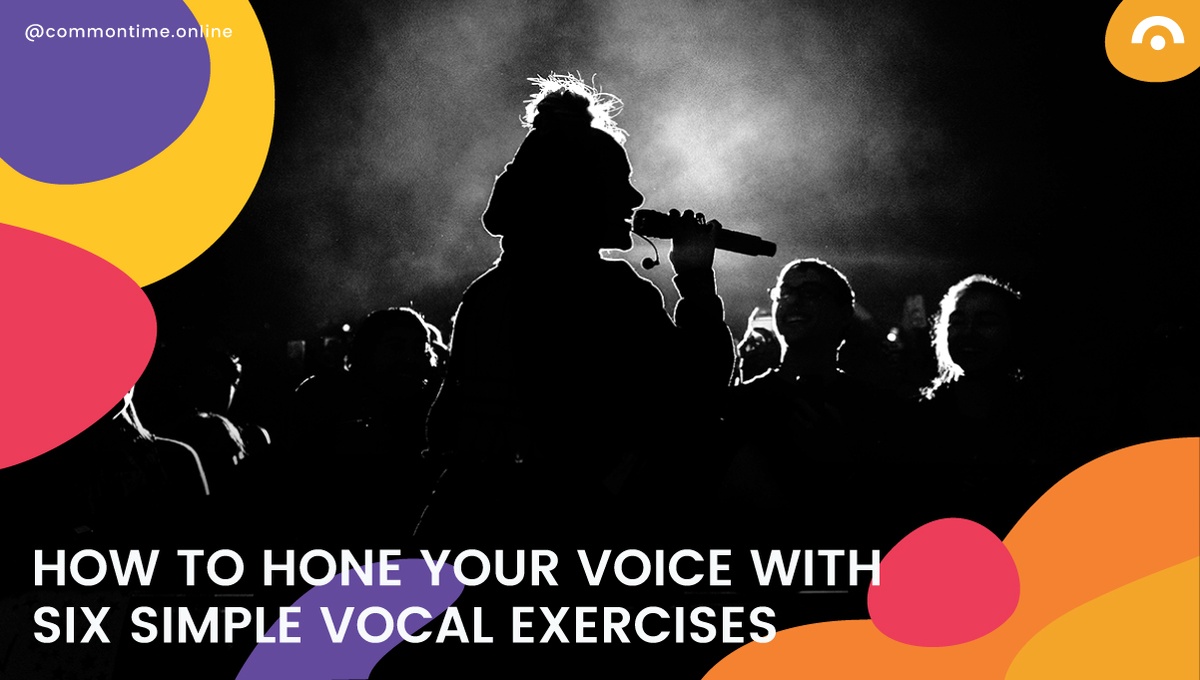 How To Hone Your Voice With Six Simple Vocal Exercises - CommonTime